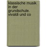 Klassische Musik in der Grundschule. Vivaldi und Co door Onbekend