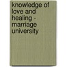 Knowledge Of Love And Healing - Marriage University by Dr. Raj Lakshmi Darbari