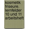 Kosmetik Friseure. Lernfelder 10 und 11 Arbeitsheft door Helga Büttner