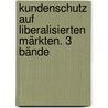 Kundenschutz auf liberalisierten Märkten. 3 Bände by Unknown