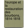 L'Europe Et La Restauration Des Bourbons, 1814-1818 door Pierre Rain
