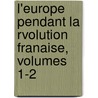 L'Europe Pendant La Rvolution Franaise, Volumes 1-2 door Onbekend