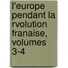 L'Europe Pendant La Rvolution Franaise, Volumes 3-4 door Jean Baptiste Capefigue