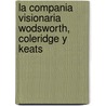 La Compania Visionaria Wodsworth, Coleridge y Keats door Professor Harold Bloom