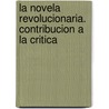 La Novela Revolucionaria. Contribucion A La Critica door Guido J. Arze