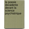 La Poesie Decadente Devant La Science Psychiatrique by D' Emile Laurent