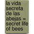 La Vida Secreta de las Abejas = Secret Life of Bees