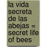 La Vida Secreta de las Abejas = Secret Life of Bees door Sue Monk Kidd