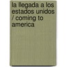 La llegada a los Estados Unidos / Coming to America door Kathleen E. Bradley