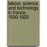 Labour, Science and Technology in France, 1500-1620 door Henry Heller