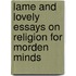Lame And Lovely Essays On Religion For Morden Minds