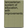Lancasterian System of Education, with Improvements door Joseph Lancaster