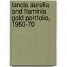 Lancia Aurelia And Flaminia Gold Portfolio, 1950-70 door R.M. Clarket