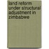 Land Reform Under Structural Adjustment In Zimbabwe