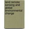 Land Remote Sensing And Global Environmental Change door Onbekend