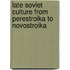 Late Soviet Culture from Perestroika to Novostroika