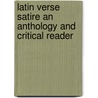 Latin Verse Satire an Anthology and Critical Reader by Roger LeRoy Miller