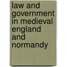 Law and Government in Medieval England and Normandy door John Hudson