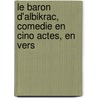 Le Baron D'Albikrac, Comedie En Cino Actes, En Vers door T. Corneille