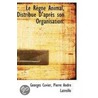 Le Regne Animal, Distribue D'Apres Son Organisation door Pierre Andre Latreille Georges Cuvier