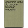 Leadership in the Big Bangs of European Integration door Derek Beach