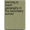 Learning To Teach Geography In The Secondary School by David Lambert