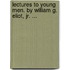 Lectures To Young Men. By William G. Eliot, Jr. ...