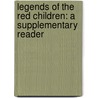 Legends Of The Red Children: A Supplementary Reader door Onbekend