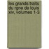 Les Grands Traits Du Rgne De Louis Xiv, Volumes 1-3