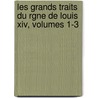 Les Grands Traits Du Rgne De Louis Xiv, Volumes 1-3 door Henri Vast