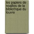 Les Papiers de Noailles de La Bibliothque Du Louvre