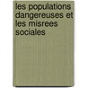 Les Populations Dangereuses Et Les Misrees Sociales door Paul Cere