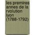 Les Premires Annes de La Rvolution Lyon (1788-1792)