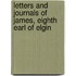 Letters And Journals Of James, Eighth Earl Of Elgin