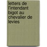 Letters De L'Intendant Bigot Au Chevalier De Levies door Levis