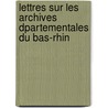 Lettres Sur Les Archives Dpartementales Du Bas-Rhin door Louis Spach
