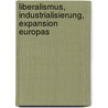 Liberalismus, Industrialisierung, Expansion Europas door Onbekend