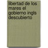 Libertad de Los Mares El Gobierno Ingls Descubierto door Charles Le Brun