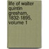 Life Of Walter Quintin Gresham, 1832-1895, Volume 1