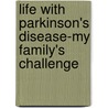 Life With Parkinson's Disease-My Family's Challenge door Norman Stuart Patten