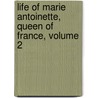 Life of Marie Antoinette, Queen of France, Volume 2 by Charles Duke Younge