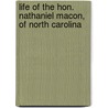 Life of the Hon. Nathaniel Macon, of North Carolina door Edward R. Cotten