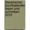 Literarischer Buchkalender Lesen und Schreiben 2010 door Onbekend