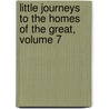 Little Journeys To The Homes Of The Great, Volume 7 door Fra Elbert Hubbard