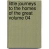 Little Journeys to the Homes of the Great Volume 04 door Fra Elbert Hubbard