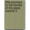 Little Journeys to the Homes of the Great, Volume 3 by Fra Elbert Hubbard