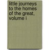 Little Journeys to the Homes of the Great, Volume I by Fra Elbert Hubbard