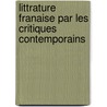 Littrature Franaise Par Les Critiques Contemporains door A. Chauvin