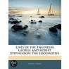 Lives Of The Engineers George And Robert Stephenson by Samuel Smiles