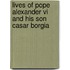 Lives Of Pope Alexander Vi And His Son Casar Borgia